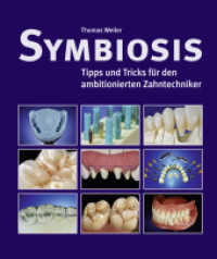 Symbiosis Bd.1 : Tipps und Ticks für den ambitionierten Zahntechniker （1.Auflage. 2015. 288 S. 825 Abb. 28 cm）