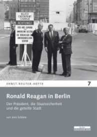 Ronald Reagan in Berlin : Der Präsident, die Staatssicherheit und die geteilte Stadt (Ernst-Reuter-Hefte H.7) （2016. 56 S. 16 schw.-w. Abb. 21 cm）