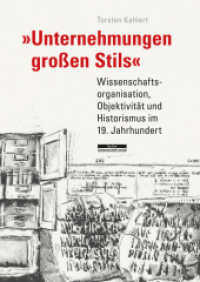 "Unternehmungen großen Stils" : Wissenschaftsorganisation, Objektivität und Historismus im 19. Jahrhundert (Bebra Wissenschaft) （2017. 384 S. 18 schw.-w. Abb. 7 farb. Abb. 24.5 cm）