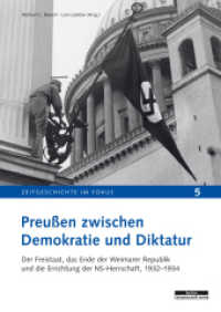 Preußen zwischen Demokratie und Diktatur : Der Freistaat, das Ende der Weimarer Republik und die Errichtung der NS-Herrschaft, 1932-1934 (Zeitgeschichte im Fokus 5) （2018. 320 S. 64 schw.-w. Abb. 24.5 cm）