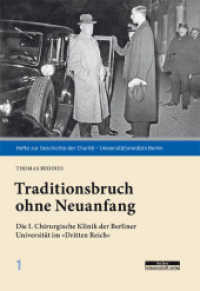 Traditionsbruch ohne Neuanfang : Die I. Chirurgische Klinik der Berliner Universität im "Dritten Reich" (Hefte zur Geschichte der Charité - Universitätsmedizin Berlin 1) （2017. 48 S. 12 schw.-w. Abb. 21 cm）