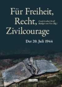 Für Freiheit, Recht, Zivilcourage : Der 20. Juli 1944 (Widerstand im Widerstreit 1) （2020. 354 S. 8 farbige und 39 s/w-Abbildungen. 24.7 cm）