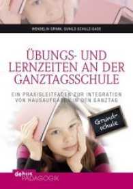 Übungs- und Lernzeiten an der Ganztagsschule : Ein Praxisleitfaden zur Integration von Hausaufgaben in den Ganztag (debus Pädagogik) （1. Aufl. 2015. 160 S. 21 cm）