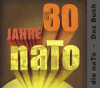 30 Jahre naTo : Die naTo - Das Buch （1., Aufl. 2013. 192 S. 490 Abb. 23 x 26 cm）