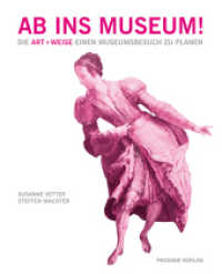 Ab ins Museum! : Die Art+Weise einen Museumsbesuch zu planen （1. Aufl. 2013. 96 S. m. zahlr. Abb. 24 cm）
