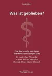 Was ist geblieben? : Eine Spurensuche nach dem Leben und dem Wirken der Leipziger Ärzte Dr. med. Edgar Alexander, Dr. med. Richard Hirschfeld, Dr. med. Moses Michel Walltuch （2019. 112 S. 42 Abb. 24 cm）