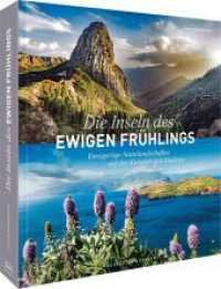 Die Inseln des ewigen Frühlings : Einzigartige Naturlandschaften auf den Kanaren und Madeira （2023. 224 S. 28.9 cm）