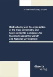Restructuring and Re-organization of the Iraqi Oil Ministry and State-owned Oil Companies for Maximum Economic Growth an （1st Ed. 2012. 70 p. 210 mm）