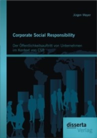 Corporate Social Responsibility : Der Öffentlichkeitsauftritt von Unternehmen im Kontext von CSR （1. Aufl. 2013. 216 S. m. 11 Abb. 220 mm）