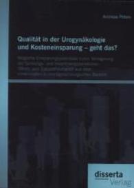 Qualität in der Urogynäkologie und Kosteneinsparung geht das? : Mögliche Einsparungspotentiale durch Verlagerung der Senkungs- und Inkontinenzoperationen (Mesh- und Suburethralband) aus dem intramuralen in den tageschirurgischen Bereic （2013. 400 S. m. 118 Abb. 27 cm）