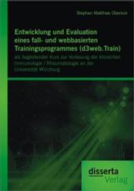 Entwicklung und Evaluation eines fall- und webbasierten Trainingsprogrammes (d3web.Train): als begleitender Kurs zur Vorlesung der klinischen Immunologie / Rheumatologie an der Universit&auml;t W&uuml;rzburg （1., Aufl.）
