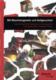 Mit Maschinengewehr und Heiligenschein: Hybrider Opfertod, Nationale Erinnerungskultur und Patriarchat im heutigen Kosov （1., Aufl. 2014. 148 S. 6 Abb. 220 mm）