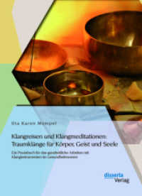 Klangreisen und Klangmeditationen: Traumkl&auml;nge f&uuml;r K&ouml;rper, Geist und Seele : Ein Praxisbuch f&uuml;r das ganzheitliche Arbeiten mit Klanginstrumenten im Gesundheitswesen （1., Aufl. 2014. 272 S. 40 Abb. 22 cm）