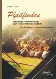 Pfadfinden - Weg einer Selbsterziehung zum wertorientierten Handeln : Eine Einführung in die Pfadfinderpädagogik （1. Aufl. 2014. 136 S. m. 64 Abb. 221 mm）