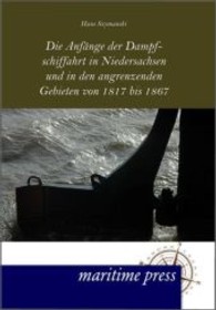 Die Anfänge der Dampfschiffahrt in Niedersachsen und in den angrenzenden Gebieten von 1817 bis 1867