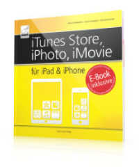iTunes Store, iPhoto, iMovie für iPad & iPhone : E-Book inklusive: Zugangscode im Buch （2014. 288 S. m. zahlr. farb. Abb. 21 x 22 cm）