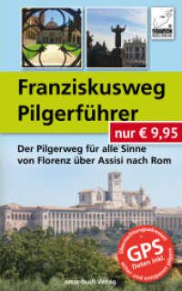 Franziskusweg Pilgerführer : Der Pilgerweg für alle Sinne von Florenz über Assisi nach Rom. Übernachtungsadressen stets aktuell - GPS inklusive （2019. 256 S. 250 Abb. 20 cm）
