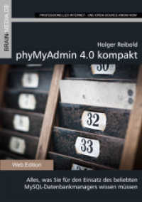 phpMyAdmin 4.0 kompakt : Alles, was Sie für den Einsatz des beliebten MySQL-Datenbankmanagers wissen müssen (Professionelles Internet- und Open-Source-Know-How) （1. Aufl. 2013. 204 S. m. Abb. 21 cm）