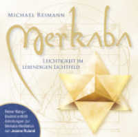 MERKABA, 1 Audio-CD : Leichtigkeit im lebendigen Lichtfeld. Booklet enthält Anleitungen zur Merkaba-Meditation. 55 Min. （2014. 8 S. Beil.:Bookelt (8 S.). 13 x 15 cm）