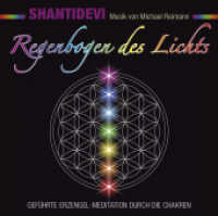 REGENBOGEN DES LICHTS: Geführte Erzengel-Meditation durch die Chakren, 1 Audio-CD : 45 Min. （2014. 4 S. Beil..: Booklet. 12.5 x 14.3 cm）