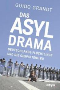 Das ASYL-DRAMA : Deutschlands Flüchtlinge und die gespaltene EU （2016. 336 S. 225 mm）