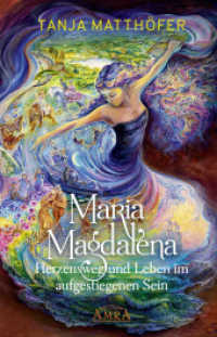 Maria Magdalena - Herzensweg und Leben im aufgestiegenen Sein （2020. 240 S. 21 cm）