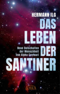 DAS LEBEN DER SANTINER : Neue Botschaften der Menschheit von Alpha Centauri （2024. 320 S. 5 Abb. 21 cm）