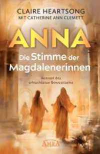 ANNA - DIE STIMME DER MAGDALENERINNEN: Aussaat des erleuchteten Bewusstseins [Deutsche Erstausgabe] : Die Fortsetzung des internationalen Bestsellers ANNA, GROSSMUTTER VON JESUS