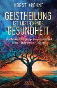 GEISTHEILUNG IST ANSTECKENDE GESUNDHEIT: Wie Heilung durch geistige Energie funktioniert : Fakten - Hintergründe - Chancen （2025. 224 S. Fotos. 21 cm）