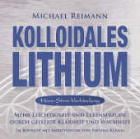 Kolloidales Lithium [Herz-Stirn-Verbindung], 1 Audio-CD : Mehr Leichtigkeit und Lebensfreude durch geistige Klarheit und Wachheit. 78 Min.. CD Standard Audio Format.Musik （2025. 8 S. 4 Abb. 12.5 x 14.3 cm）
