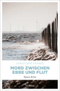 Mord zwischen Ebbe und Flut : Küsten Krimi (Küsten Krimi) （2014. 224 S. 205 mm）