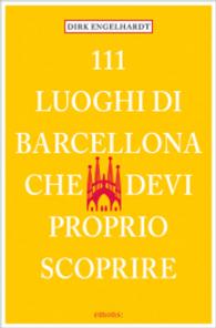 111 Luoghi di Barcellona che devi proprio scoprire (111 Luoghi) （2016. 240 S. Farbabb. 20.5 cm）