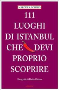 111 Luoghi di Istanbul che devi proprio scoprire (111 Orte ...) （2015. 230 S. m. zahlr. Farbfotos, 4 farb. Pln. 205 mm）