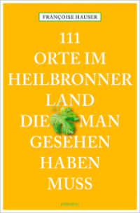 111 Orte im Heilbronner Land, die man gesehen haben muss (111 Orte ...) （3., überarb. Aufl. 2016. 240 S. m. zahlr. Fotos. 204 mm）