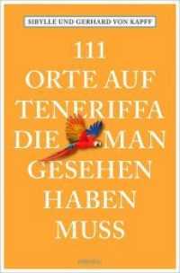 111 Orte auf Teneriffa, die man gesehen haben muss (111 Orte ...) （2., überarb. Aufl. 2018. 230 S. m. zahlr. Fotos u. 5 Ktn. 20,5 cm）