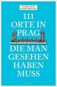 111 Orte in Prag, die man gesehen habe muss : Reiseführer (111 Orte ...) （2016. 230 S. m. zahlr. farb. Fotos sowie farb. Ktn. u. Pln. 20,5 cm）