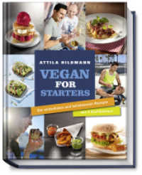 Vegan for Starters : Die einfachsten und beliebtesten Rezepte aus 4 Kochbüchern (Vegane Kochbücher von Attila Hildmann) （10. Aufl. 2015. 128 S. mit den 48 beliebtesten Originalrezepten aus vi）