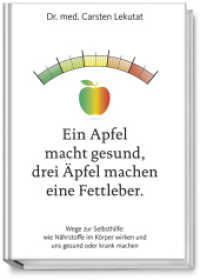 Ein Apfel macht gesund, drei Äpfel machen eine Fettleber : Wege zur Selbsthilfe: wie Nährstoffe im Körper wirken und uns gesund oder krank machen （3. Aufl. 2019 200 S. 15 Grafiken 15 x 21 cm）