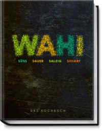 Wahi - süß, sauer, salzig, scharf : Das Kochbuch （1. Auflage. 2021. 192 S. 110 Fotos. 270 mm）
