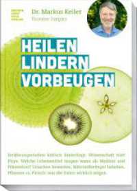 Heilen Lindern Vorbeugen : Gesund durch Ern&auml;hrung: Pflanzen, N&auml;hrstoffe und Pr&auml;vention wissenschaftlich erkl&auml;rt （1. Auflage 2026）