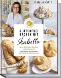 Glutenfrei backen mit Isabella : Brot, Brötchen, Törtchen und vieles mehr. Endlich Rezepte, die funktionieren, und Gebäcke, die köstlich schmecken （1. Auflage 2025. 2025. 192 S. ca. 50 Rezepte,ca. 60 Fotos. 270 mm）