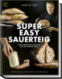 Super Easy Sauerteig : Vom einfachen Einstieg bis zur Perfektion - Knusprige Kruste, saftige Krume, voller Geschmack! （1. Auflage 2026）