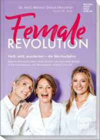 Female Revolution : Hei&szlig;, wild, wunderbar - die Wechseljahre. Warum Hormone allein nicht reichen und was dein K&ouml;rper in Perimenopause und Menopause wirklich braucht （1. Auflage 2026）
