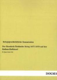 Der Russisch-T&uuml;rkische Krieg 1877-1878 auf der Balkan-Halbinsel Bd.4/1 : Herausgegeben von der Kriegsgeschichtlichen Kommission （Nachdruck der Ausgabe von 1911. 2014. 356 S. 210 mm）