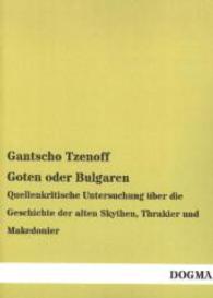 Goten oder Bulgaren : Quellenkritische Untersuchung &uuml;ber die Geschichte der alten Skythen, Thrakier und Makedonier （Nachdruck der Ausgabe von 1915. 2014. 300 S. 210 mm）