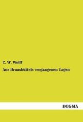 Aus Brunsbüttels vergangenen Tagen : Ein Beitrag zur Geschichte Dithmarschens （1. Aufl. Nachdr. d. Ausg. v. 1873. 2012. 68 S. 210 mm）