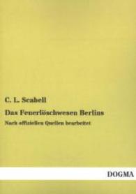 Das Feuerlöschwesen Berlins : Nach offiziellen Quellen bearbeitet （Nachdruck der Ausgabe von 1853. 2014. 96 S. 210 mm）