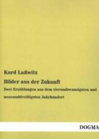 Bilder aus der Zukunft : Zwei Erzählungen aus dem vierundzwanzigsten und neununddreißigsten Jahrhundert （Nachdr. d. 3. Aufl. v. 1879. 2014. 244 S. 210 mm）