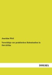 Vorschläge zur praktischen Kolonisation in Ost-Afrika : (1890) （1., Aufl. 2012. 88 S. 210 mm）