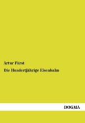Die Hundertj&auml;hrige Eisenbahn : Wie Meisterh&auml;nde sie schufen (1925) （1. Aufl. 2012. 136 S. 210 mm）